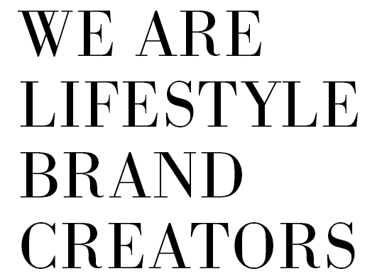 We Are Lifestyle Brand Creators